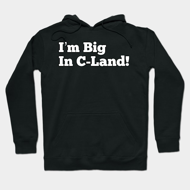 I’m Big in C-Land Hoodie by MessageOnApparel